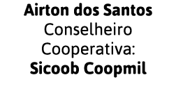 Airton dos Santos Conselheiro Cooperativa: Sicoob Coopmil