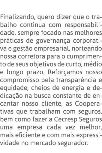  Finalizando, quero dizer que o trabalho continua com responsabilidade, sempre focado nas melhores práticas de govern   