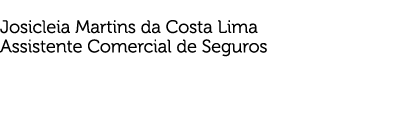  Josicleia Martins da Costa Lima Assistente Comercial de Seguros 