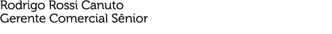 Rodrigo Rossi Canuto Gerente Comercial Sênior