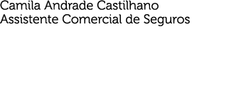 Camila Andrade Castilhano Assistente Comercial de Seguros