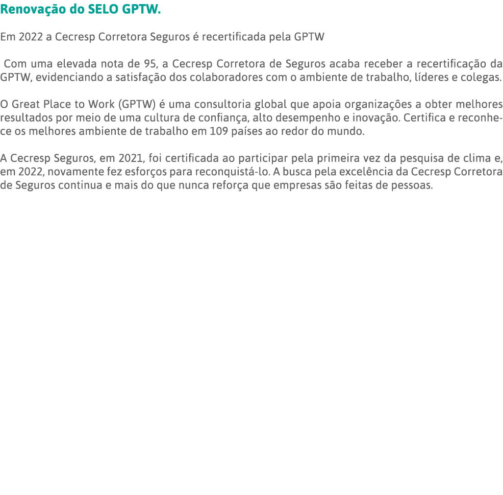 Renovação do SELO GPTW  Em 2022 a Cecresp Corretora Seguros é recertificada pela GPTW Com uma elevada nota de 95, a C   