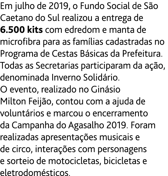Em julho de 2019, o Fundo Social de S o Caetano do Sul realizou a entrega de 6 500 kits com edredom e manta de microf   