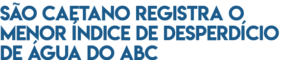 S o Caetano registra o menor  ndice de desperd cio de  gua do ABC