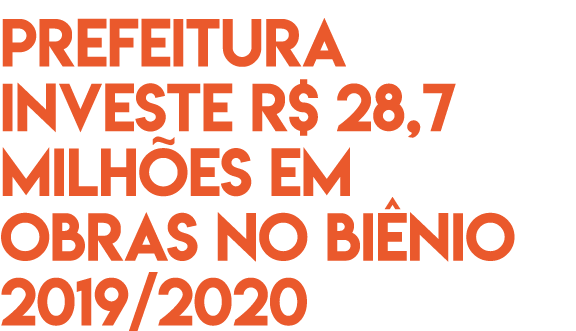 Prefeitura investe R  28,7 milh es em obras no bi nio 2019 2020